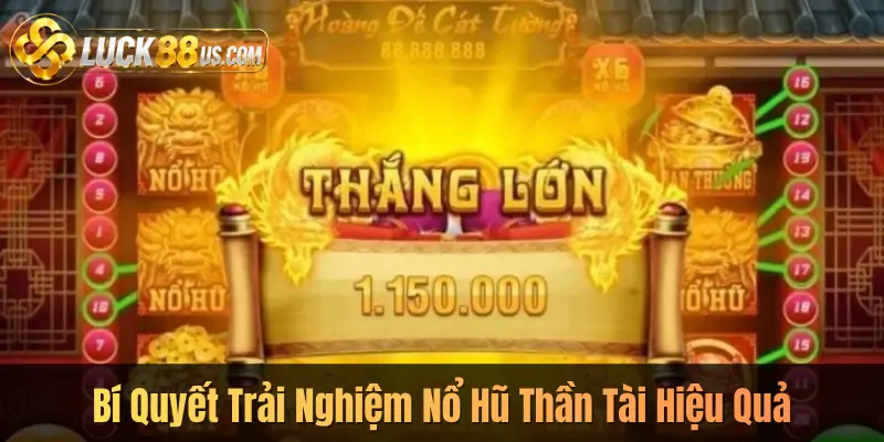 Bí Quyết Trải Nghiệm Nổ Hũ Thần Tài Hiệu Quả