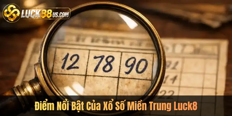 Điểm Nổi Bật Của Xổ Số Miền Trung Luck8