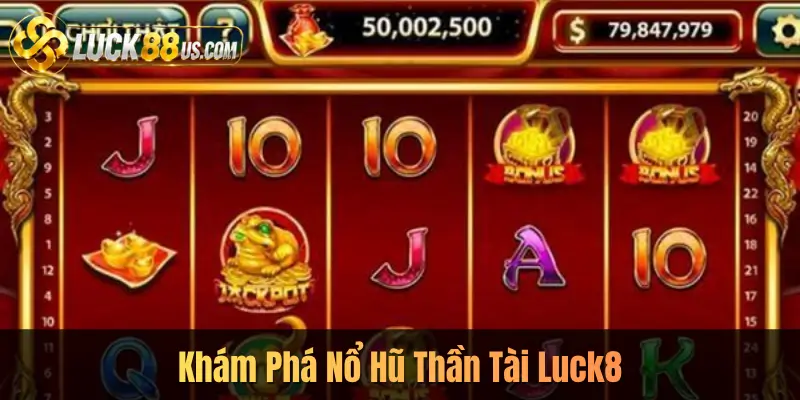 Khám Phá Nổ Hũ Thần Tài Luck8