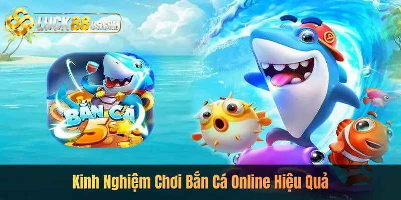 Kinh Nghiệm Chơi Bắn Cá Online Hiệu Quả