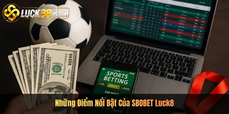 Những Điểm Nổi Bật Của SBOBET Luck8