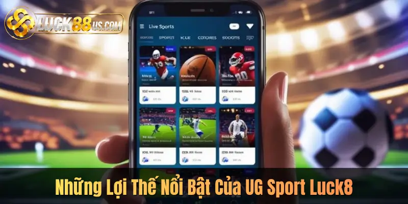Những Lợi Thế Nổi Bật Của UG Sport Luck8