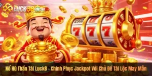 Nổ Hũ Thần Tài Luck8 – Chinh Phục Jackpot Với Chủ Đề Tài Lộc May Mắn