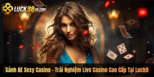 Sảnh AE Sexy Casino – Trải Nghiệm Live Casino Cao Cấp Tại Luck8