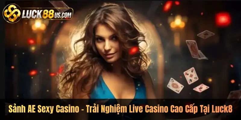 Sảnh AE Sexy Casino – Trải Nghiệm Live Casino Cao Cấp Tại Luck8