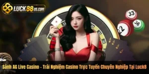 Sảnh AG Live Casino – Trải Nghiệm Casino Trực Tuyến Chuyên Nghiệp Tại Luck8