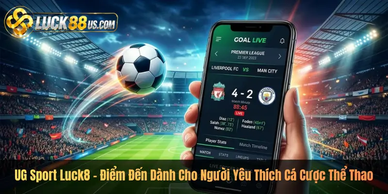 UG Sport Luck8 – Điểm Đến Dành Cho Người Yêu Thích Cá Cược Thể Thao