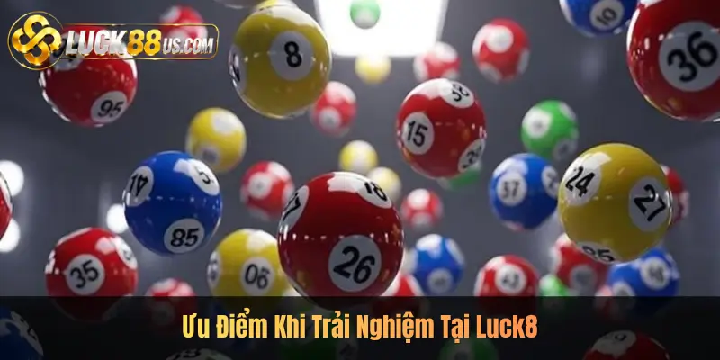 Ưu Điểm Khi Trải Nghiệm Tại Luck8