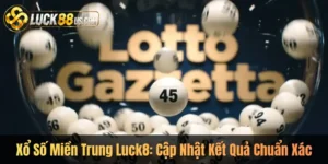 Xổ Số Miền Trung Luck8: Cập Nhật Kết Quả Chuẩn Xác